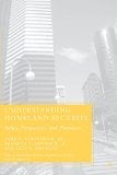 Book Cover Understanding Homeland Security: Policy, Perspectives, and Paradoxes