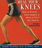 Book Cover Heal Your Knees: How to Prevent Knee Surgery and What to Do If You Need It