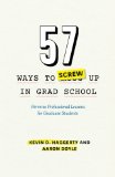 Book Cover 57 Ways to Screw Up in Grad School: Perverse Professional Lessons for Graduate Students (Chicago Guides to Academic Life)