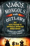 Book Cover Vagos, Mongols, and Outlaws: My Infiltration of America's Deadliest Biker Gangs