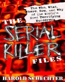 Book Cover The Serial Killer Files: The Who, What, Where, How, and Why of the World's Most Terrifying Murderers