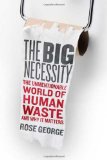 Book Cover The Big Necessity: The Unmentionable World of Human Waste and Why It Matters