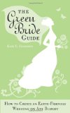 Book Cover The Green Bride Guide: How to Create an Earth-Friendly Wedding on Any Budget