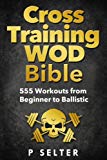 Book Cover Cross Training WOD Bible: 555 Workouts from Beginner to Ballistic