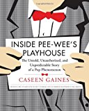 Book Cover Inside Pee-wee’s Playhouse: The Untold, Unauthorized, and Unpredictable Story of a Pop Phenomenon