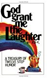 Book Cover God Grant Me The Laughter: A Treasury Of Twelve Step Humor