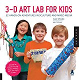 Book Cover 3D Art Lab for Kids: 32 Hands-on Adventures in Sculpture and Mixed Media - Including fun projects using clay, plaster, cardboard, paper, fiber beads and more! (Volume 3)