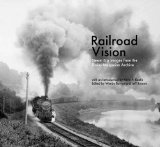 Book Cover Railroad Vision: Steam Era Images from the Trains Magazine Archives