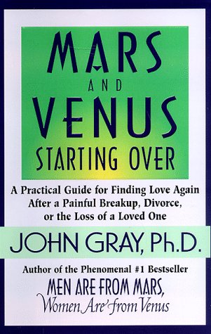 Book Cover Mars and Venus Starting Over: A Practical Guide for Finding Love Again after a Painful Breakup, Divorce, or the Loss of a Loved One