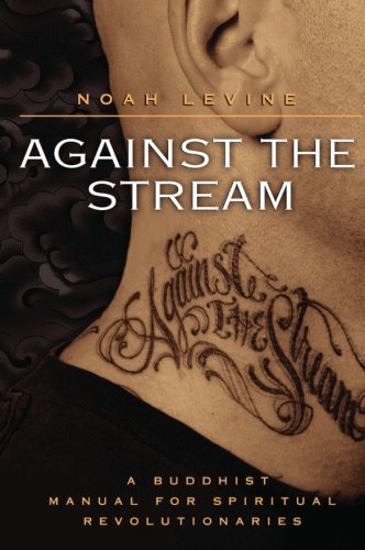 Book Cover Against the Stream: A Buddhist Manual for Spiritual Revolutionaries