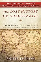 Book Cover The Lost History of Christianity: The Thousand-Year Golden Age of the Church in the Middle East, Africa, and Asia-and How It Died