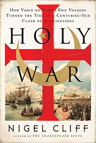 Holy War How Vasco Da Gama S Epic Voyages Turned The Tide