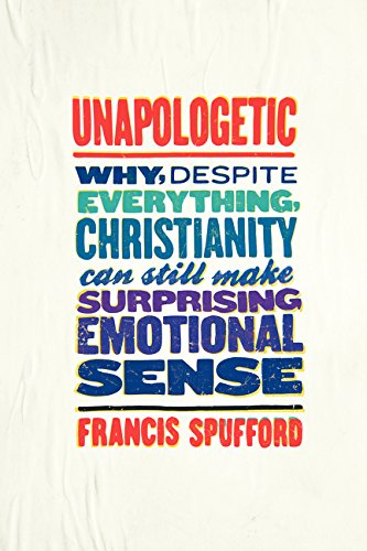 Book Cover Unapologetic: Why, Despite Everything, Christianity Can Still Make Surprising Emotional Sense