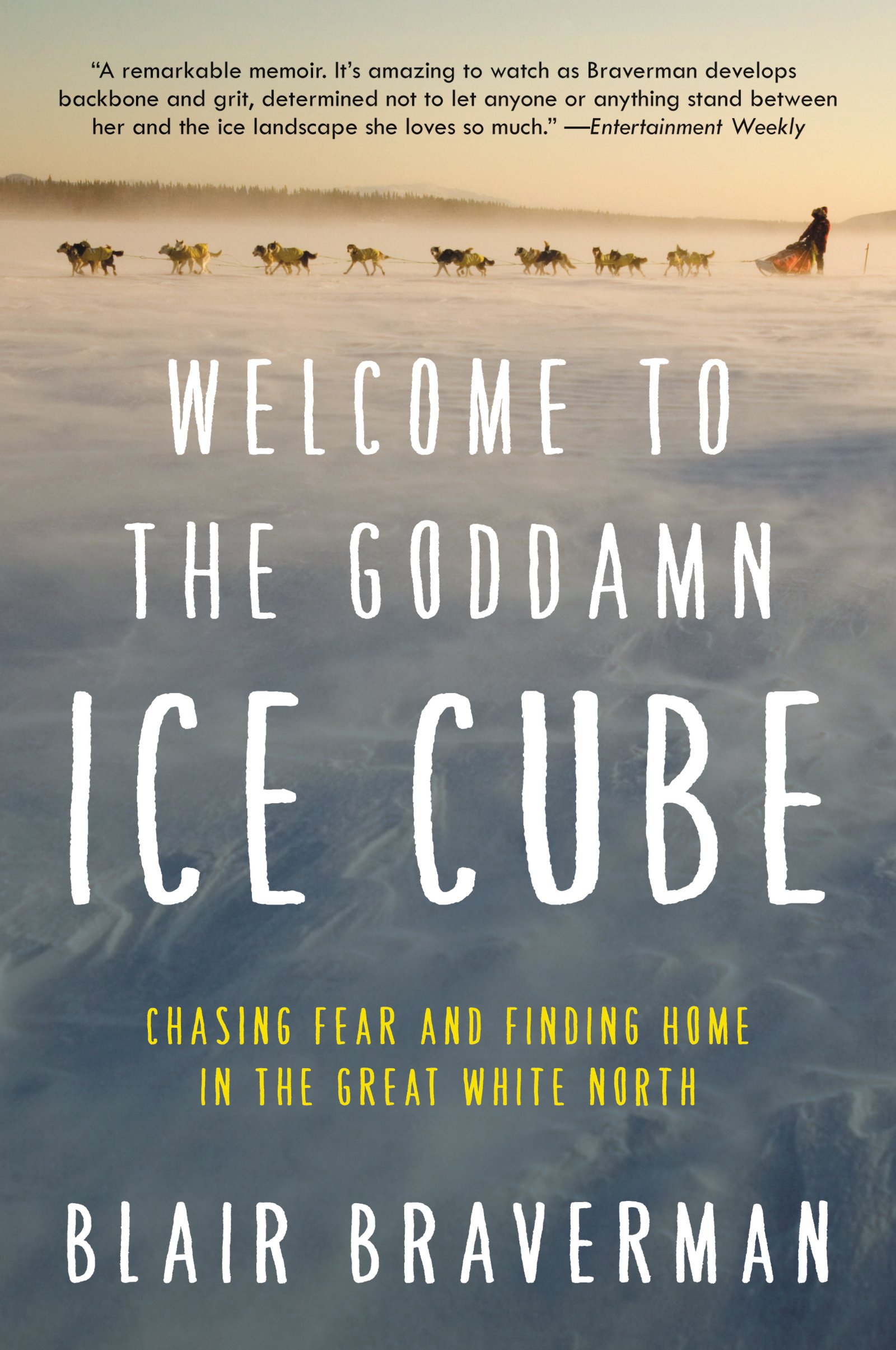 Book Cover Welcome to the Goddamn Ice Cube: Chasing Fear and Finding Home in the Great White North