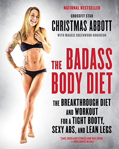 Book Cover The Badass Body Diet: The Breakthrough Diet and Workout for a Tight Booty, Sexy Abs, and Lean Legs (The Badass Series)