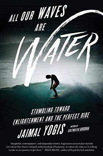 Book Cover All Our Waves Are Water: Stumbling Toward Enlightenment and the Perfect Ride