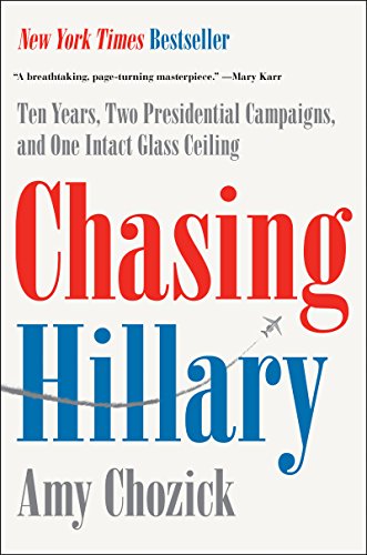 Book Cover Chasing Hillary: Ten Years, Two Presidential Campaigns, and One Intact Glass Ceiling