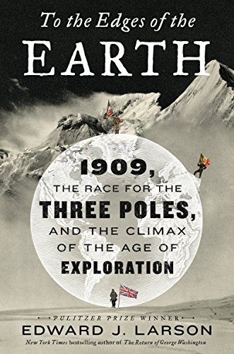 Book Cover To the Edges of the Earth: 1909, the Race for the Three Poles, and the Climax of the Age of Exploration