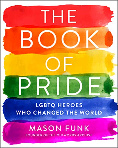 Book Cover The Book of Pride: LGBTQ Heroes Who Changed the World
