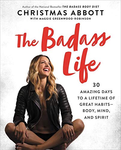 Book Cover The Badass Life: 30 Amazing Days to a Lifetime of Great Habits--Body, Mind, and Spirit (The Badass Series)