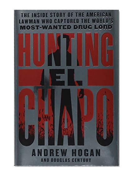 Book Cover Hunting El Chapo: The Inside Story of the American Lawman Who Captured the World's Most-Wanted Drug Lord