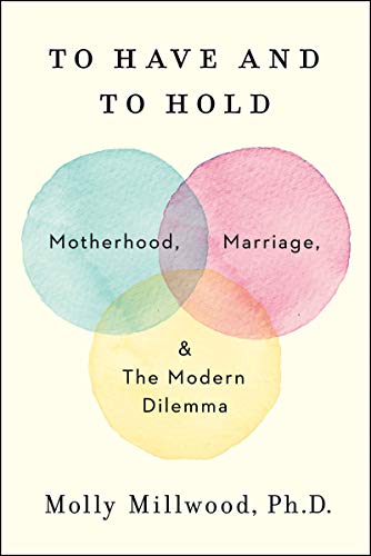Book Cover To Have and to Hold: Motherhood, Marriage, and the Modern Dilemma