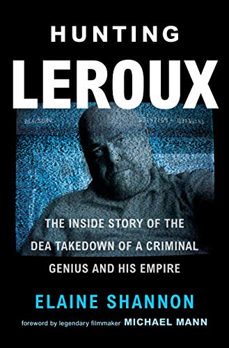 Book Cover Hunting LeRoux: The Inside Story of the DEA Takedown of a Criminal Genius and His Empire