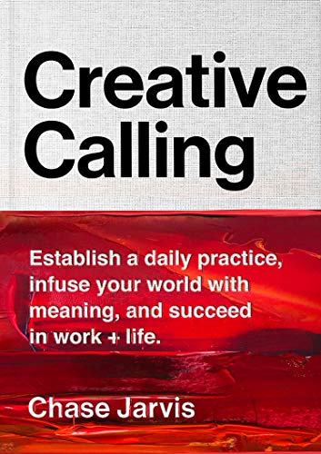 Book Cover Creative Calling: Establish a Daily Practice, Infuse Your World with Meaning, and Succeed in Work + Life