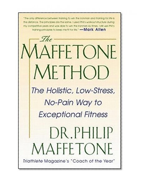 Book Cover The Maffetone Method:  The Holistic,  Low-Stress, No-Pain Way to Exceptional Fitness