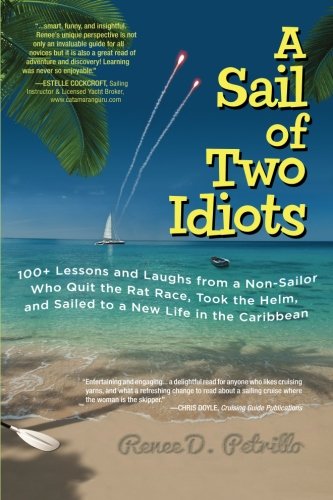 Book Cover A Sail of Two Idiots: 100+ Lessons and Laughs from a Non-Sailor  Who Quit the Rat Race, Took the Helm, and Sailed to a New Life in the Caribbean