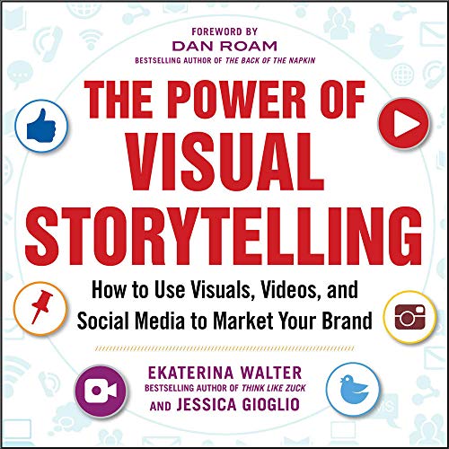 Book Cover The Power of Visual Storytelling: How to Use Visuals, Videos, and Social Media to Market Your Brand