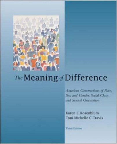 Book Cover The Meaning of Difference: American Constructions of Race, Sex and Gender, Social Class, and Sexual Orientation