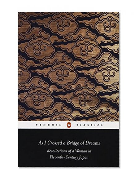 Book Cover As I Crossed a Bridge of Dreams: Recollections of a Woman in 11th-Century Japan (Classics S)