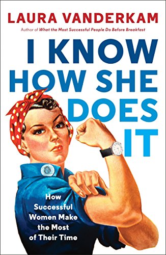Book Cover I Know How She Does It: How Successful Women Make the Most of Their Time