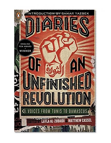 Book Cover Diaries of an Unfinished Revolution: Voices from Tunis to Damascus