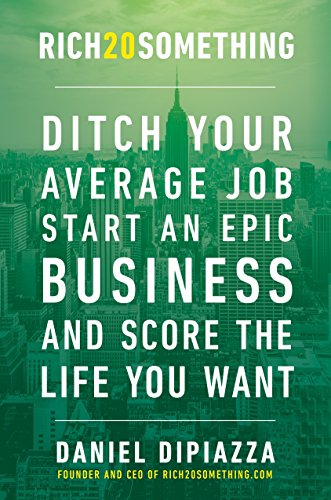 Book Cover Rich20Something: Ditch Your Average Job, Start an Epic Business, and Score the Life You Want