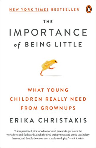 Book Cover The Importance of Being Little: What Young Children Really Need from Grownups