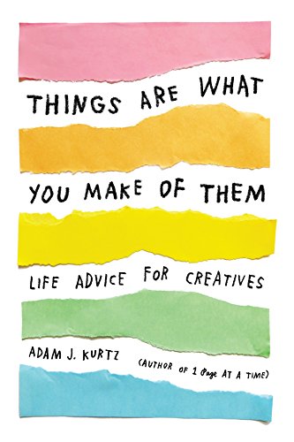 Book Cover Things Are What You Make of Them: Life Advice for Creatives (TARCHERPERIGEE)