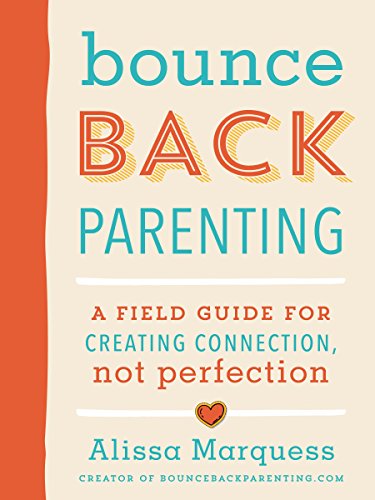 Book Cover Bounceback Parenting: A Field Guide for Creating Connection, Not Perfection
