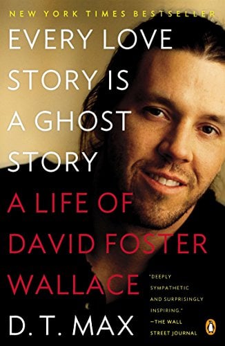 Book Cover Every Love Story Is a Ghost Story: A Life of David Foster Wallace