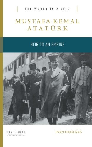 Book Cover Mustafa Kemal Atatürk: Heir to an Empire (The World in a Life Series)