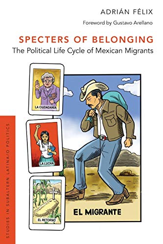 Book Cover Specters of Belonging: The Political Life Cycle of Mexican Migrants (Studies in Subaltern Latina/o Politics)