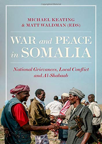 Book Cover War and Peace in Somalia: National Grievances, Local Conflict and Al-Shabaab