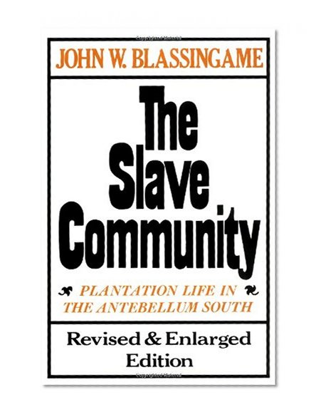 Book Cover The Slave Community: Plantation Life in the Antebellum South