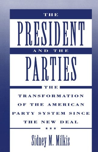 Book Cover The President and the Parties: The Transformation of the American Party System since the New Deal