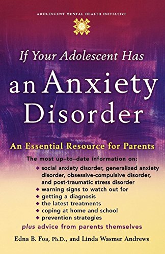 Book Cover If Your Adolescent Has an Anxiety Disorder: An Essential Resource for Parents (Adolescent Mental Health Initiative)
