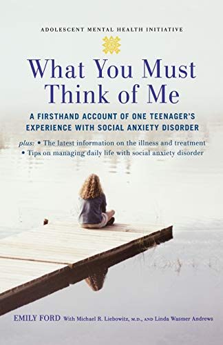 Book Cover What You Must Think of Me: A Firsthand Account of One Teenager's Experience with Social Anxiety Disorder (Adolescent Mental Health Initiative)