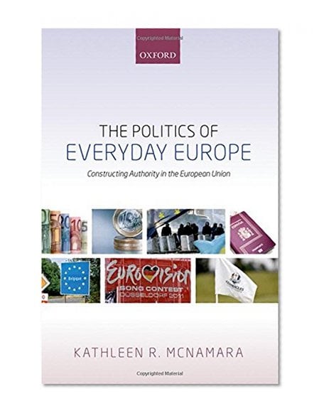 Book Cover The Politics of Everyday Europe: Constructing Authority in the European Union