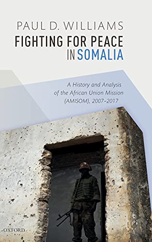 Book Cover Fighting for Peace in Somalia: A History and Analysis of the African Union Mission (AMISOM), 2007-2017