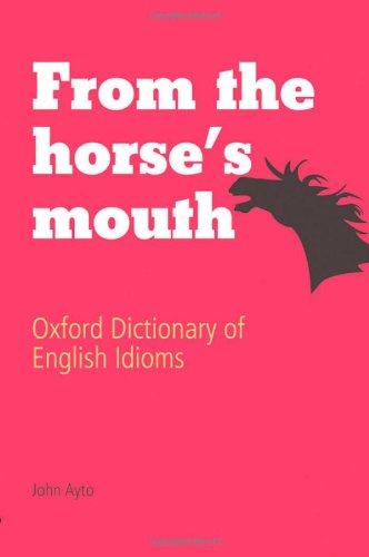Book Cover From the Horse's Mouth: Oxford Dictionary of English Idioms